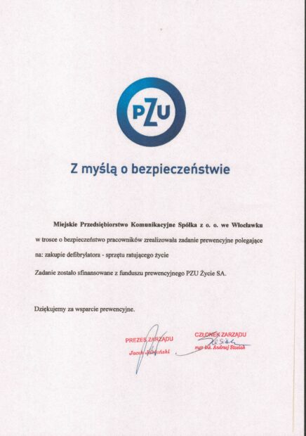 Miejskie Przedsiębiorstwo Komunikacyjne Spółka z o. o. we Włocławku w trosce o bezpieczeństwo pracowników zrealizowała zadanie prewencyjne polegające na: zakupie defibrylatora - sprzętu ratującego życie Zadanie zostało sfinansowane z funduszu prewencyjnego PZU Życie SA. Dziękujemy za wsparcie prewencyjne. Miejskie Przedsiębiorstwo Komunikacyjne Spółka z o. o. we Włocławku w trosce o bezpieczeństwo pracowników zrealizowała zadanie prewencyjne polegające na: zakupie defibrylatora - sprzętu ratującego życieZadanie zostało sfinansowane z funduszu prewencyjnego PZU Życie SA. Dziękujemy za wsparcie prewencyjne.